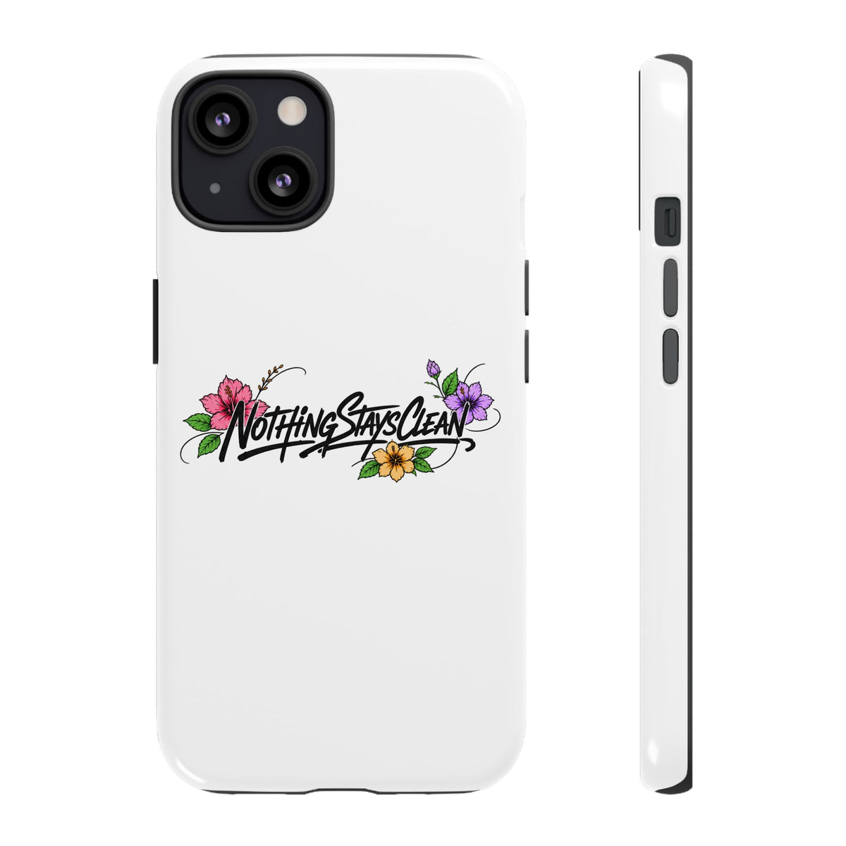 Phone Case “Nothing Stays Clean”