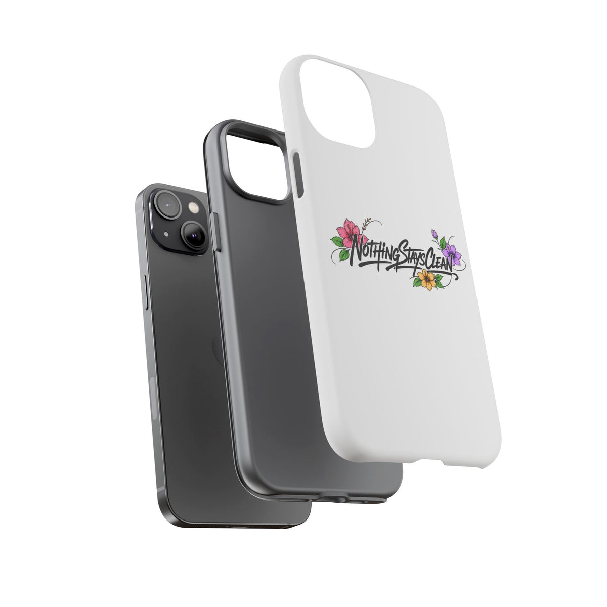 Phone Case “Nothing Stays Clean”