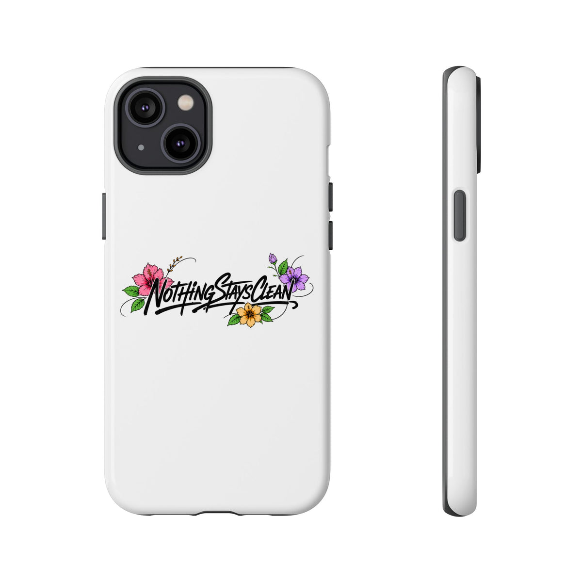 Phone Case “Nothing Stays Clean”