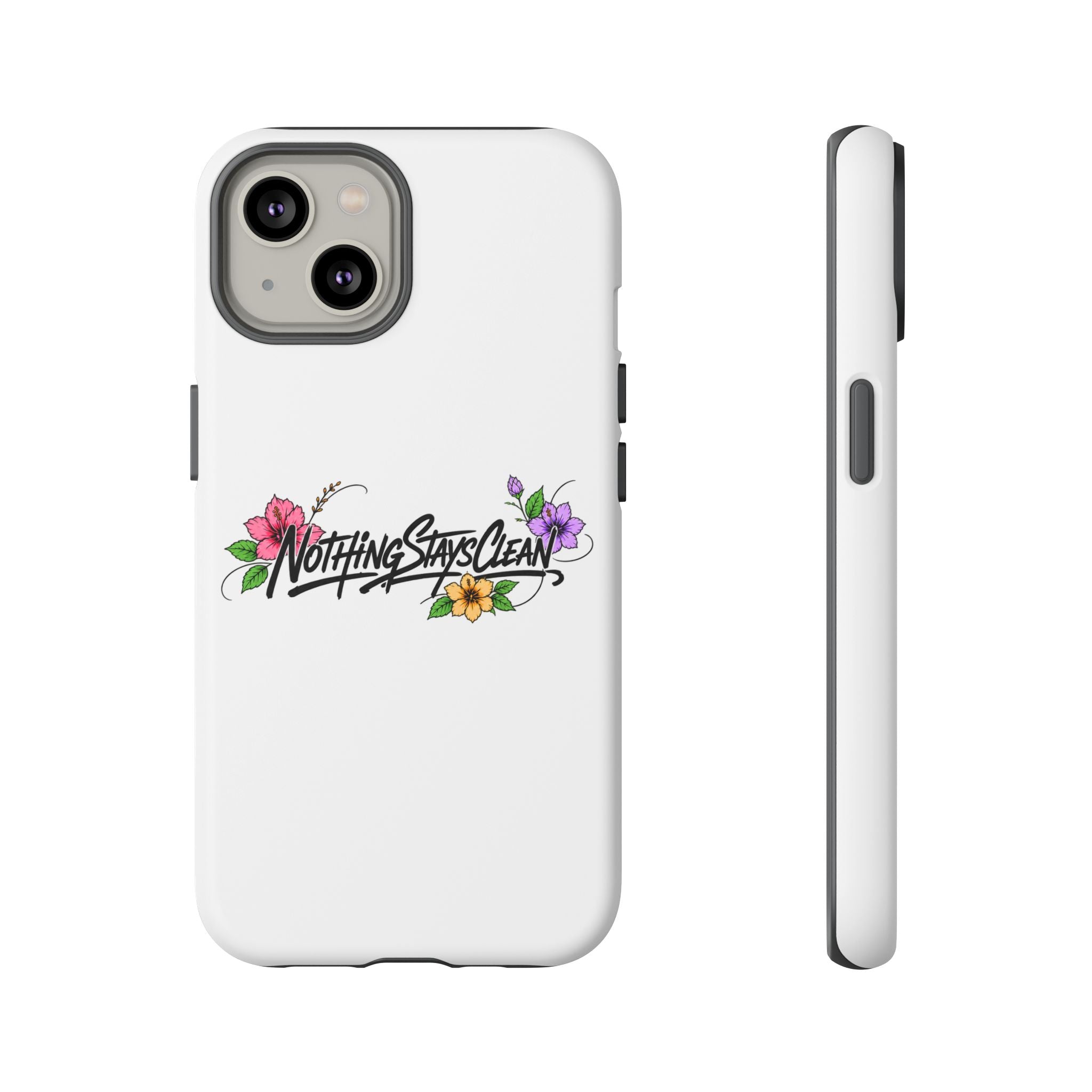 Phone Case “Nothing Stays Clean”