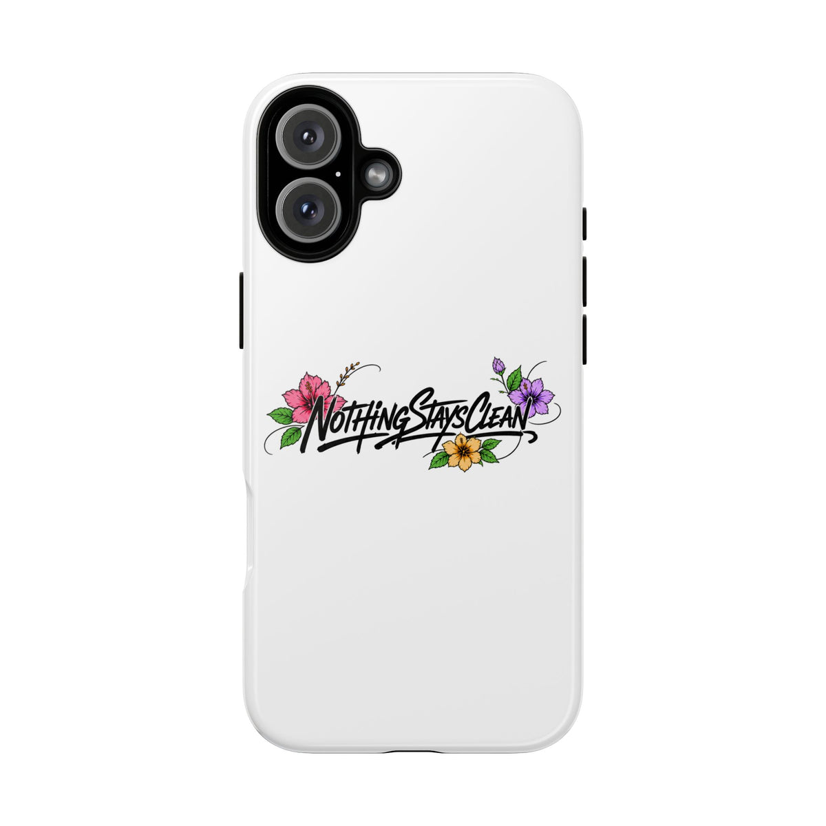 Phone Case “Nothing Stays Clean”