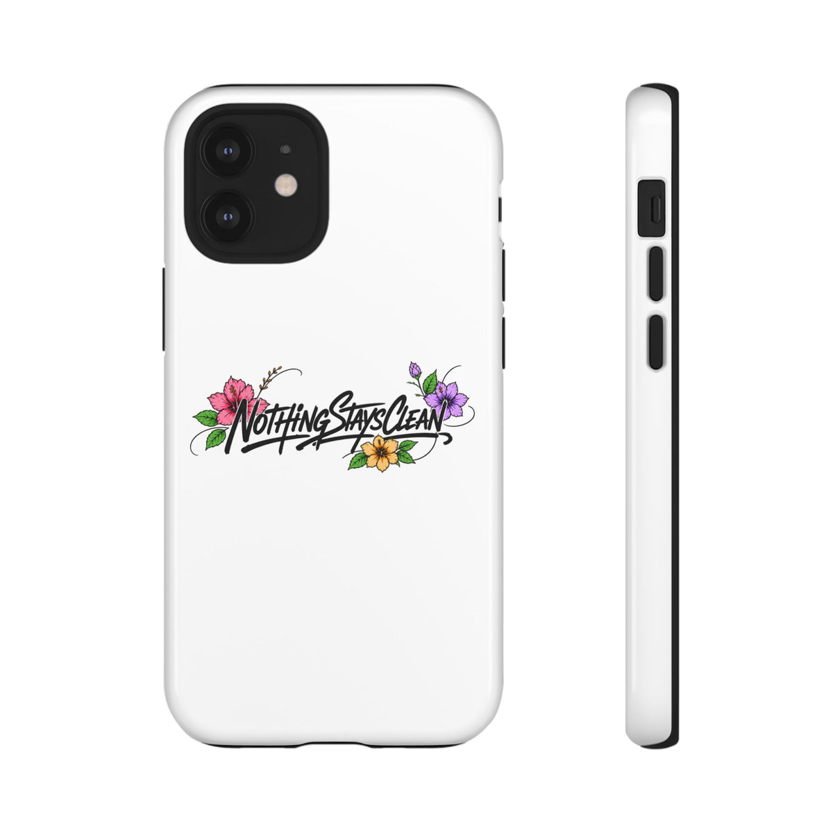 Phone Case “Nothing Stays Clean”