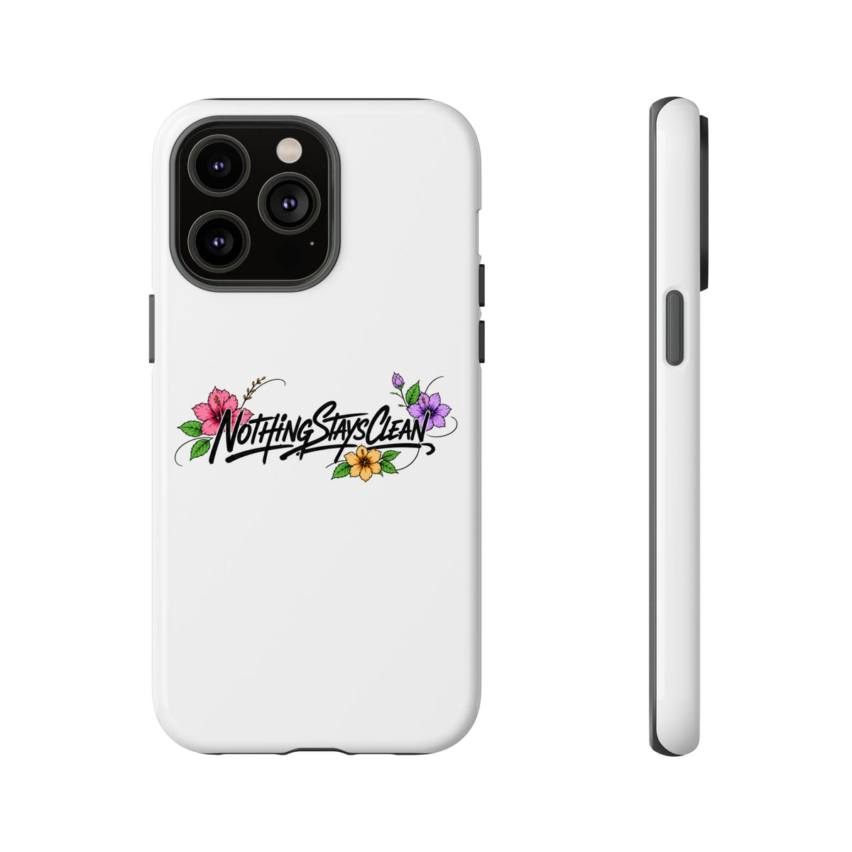 Phone Case “Nothing Stays Clean”