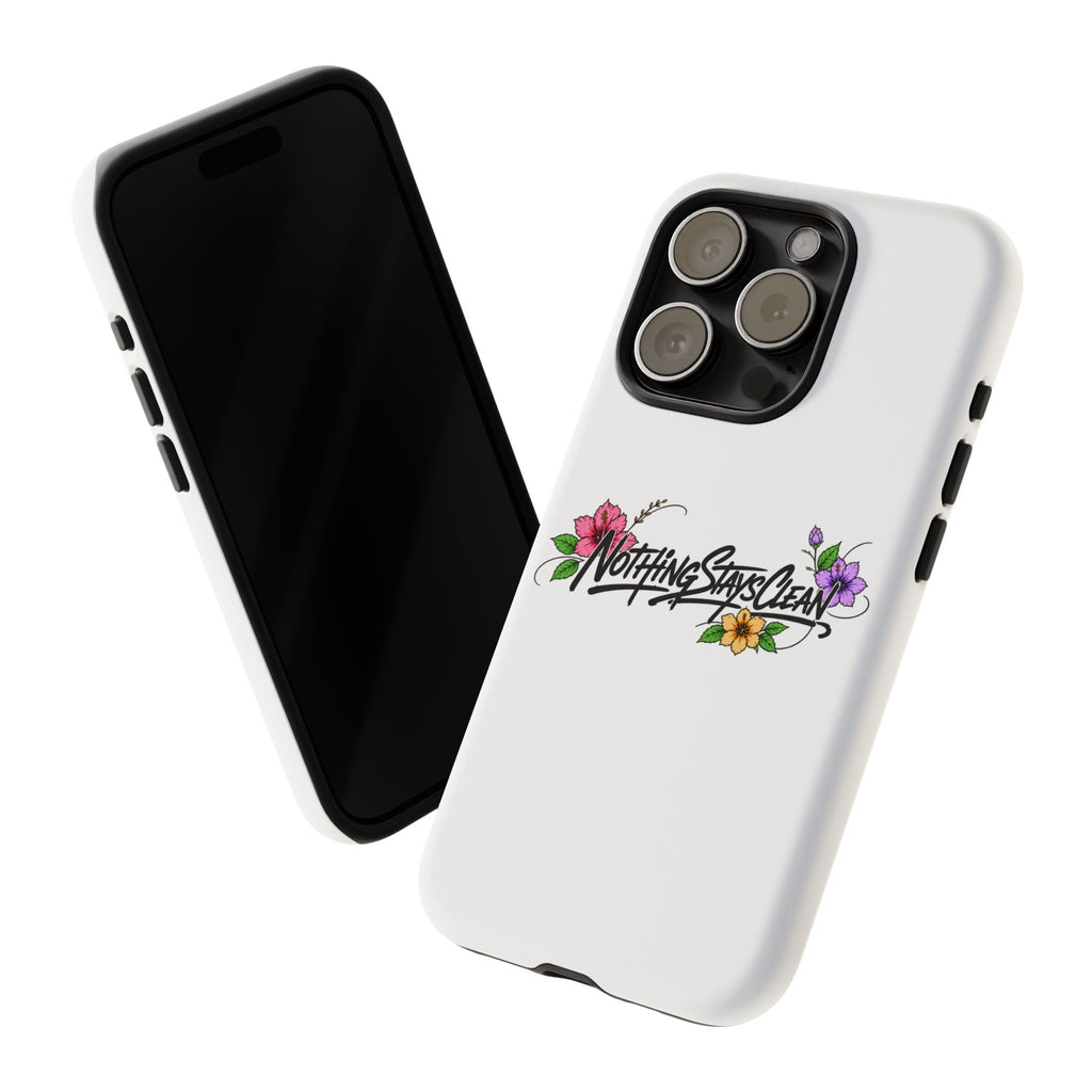 Phone Case “Nothing Stays Clean”