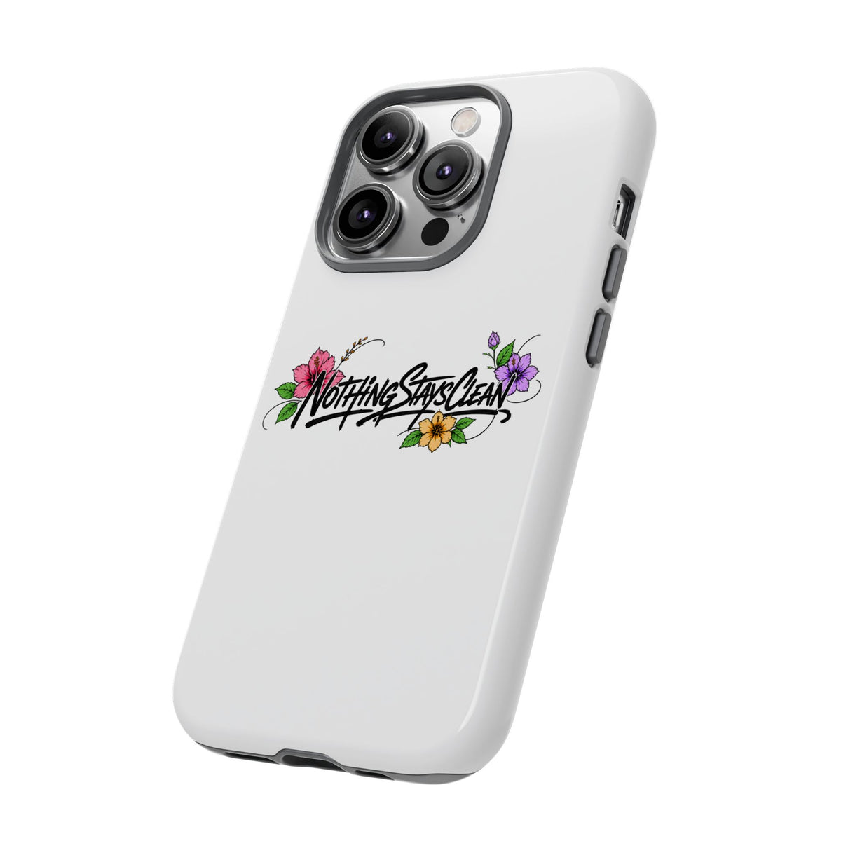 Phone Case “Nothing Stays Clean”