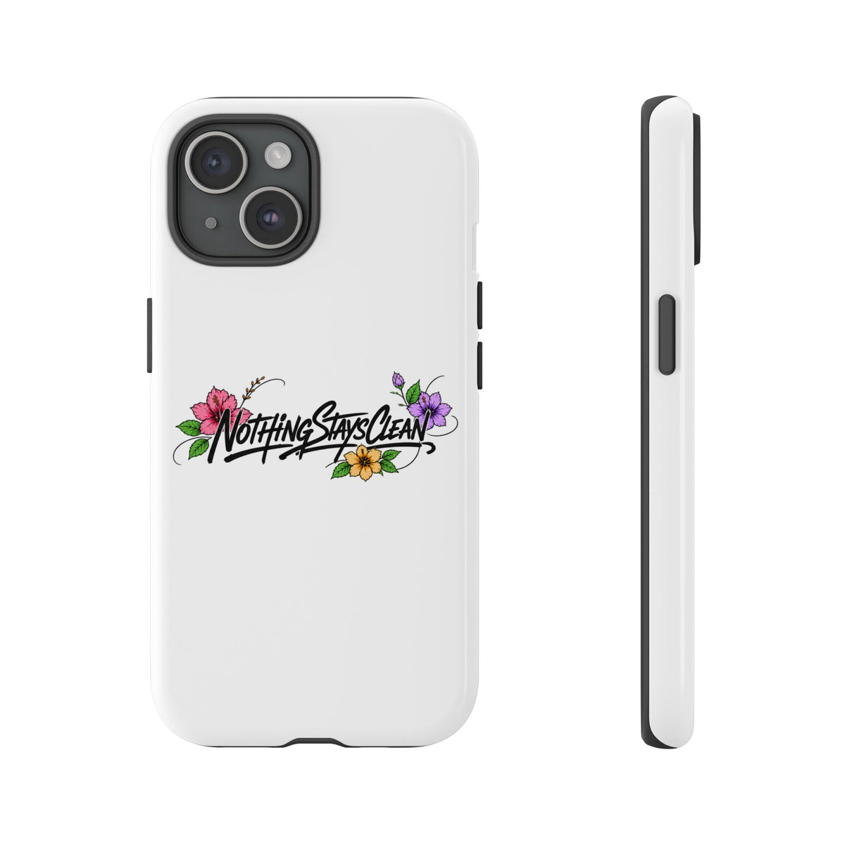 Phone Case “Nothing Stays Clean”