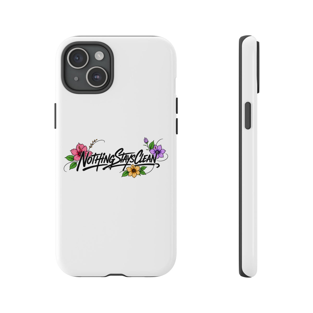 Phone Case “Nothing Stays Clean”