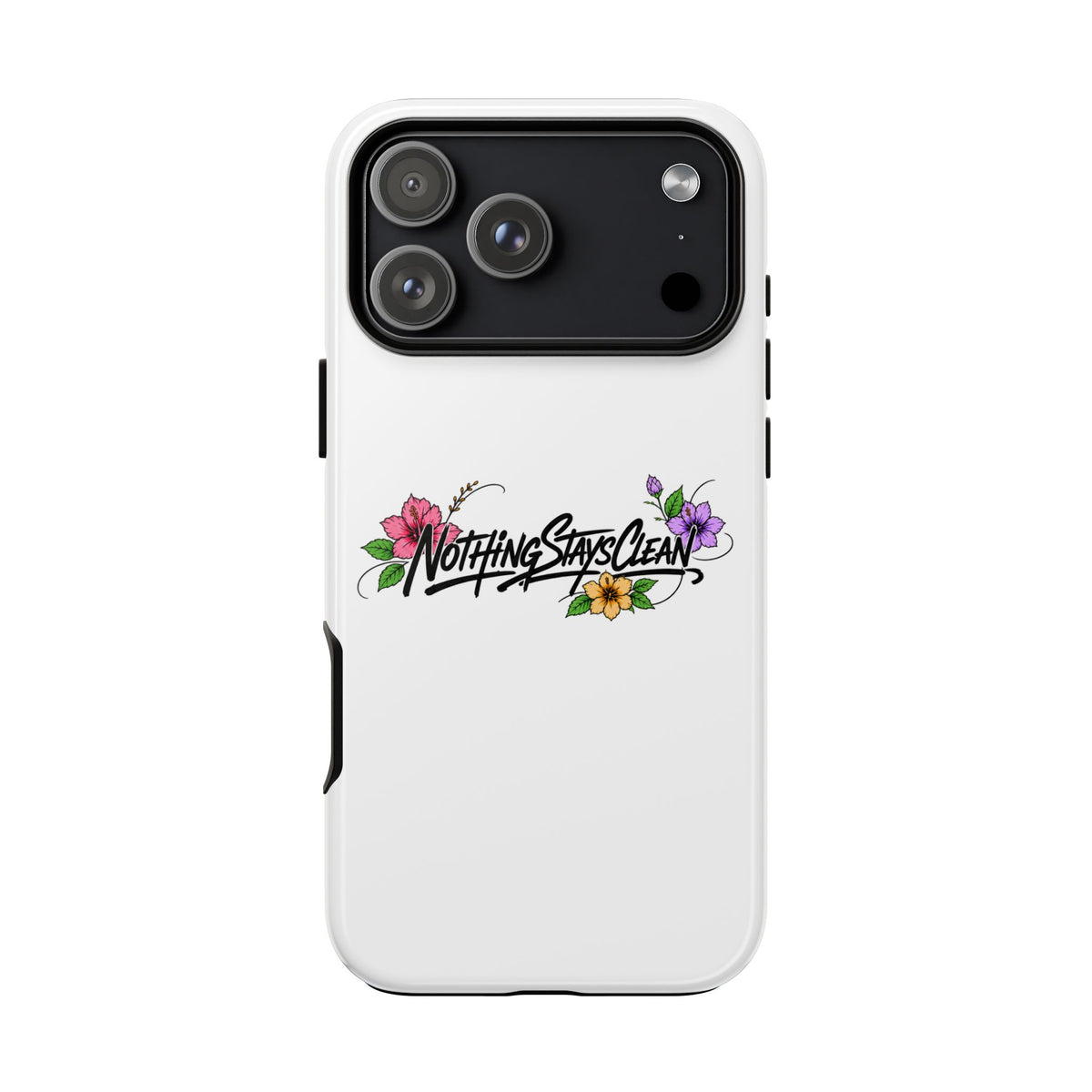 Phone Case “Nothing Stays Clean”