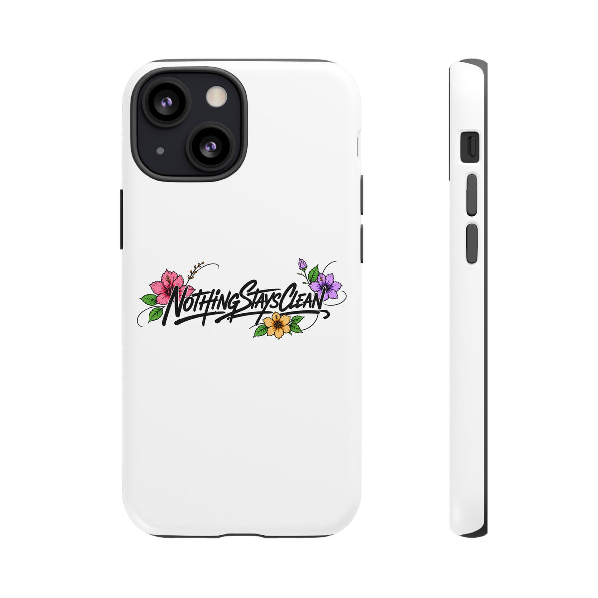 Phone Case “Nothing Stays Clean”