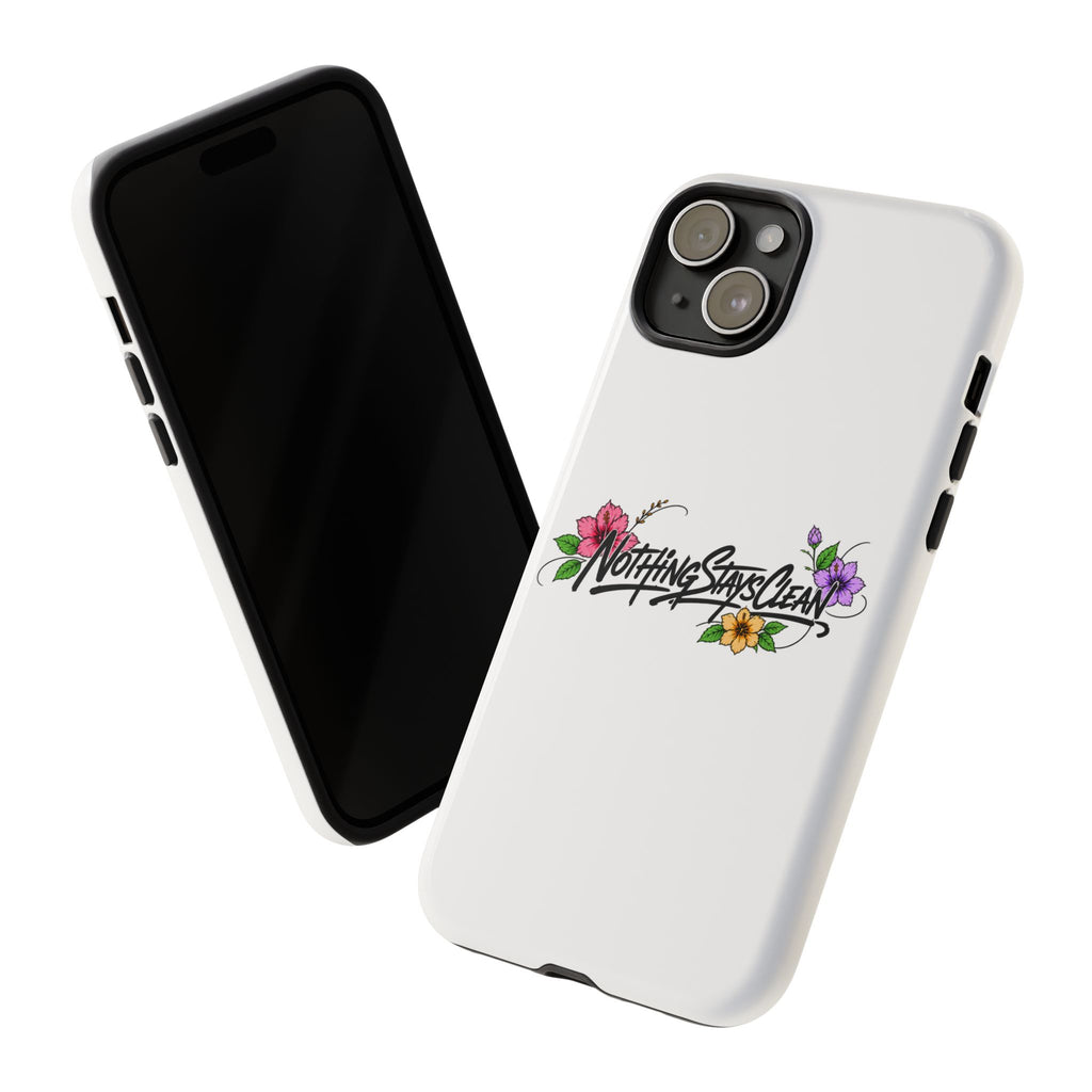 Phone Case “Nothing Stays Clean”