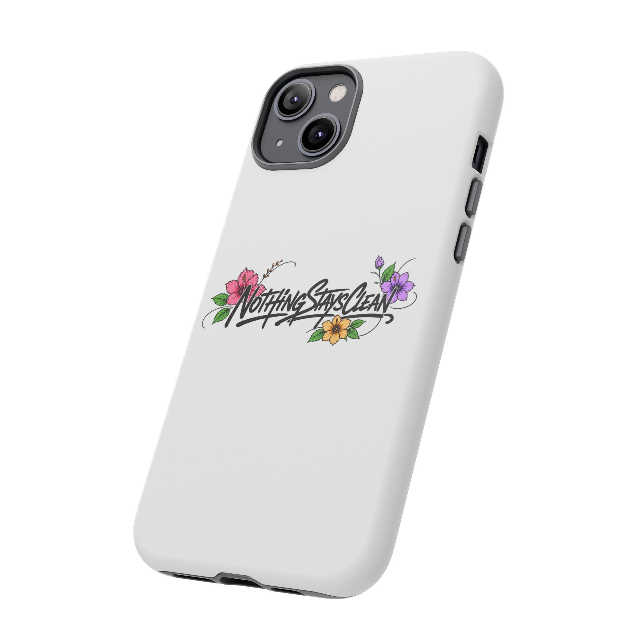 Phone Case “Nothing Stays Clean”
