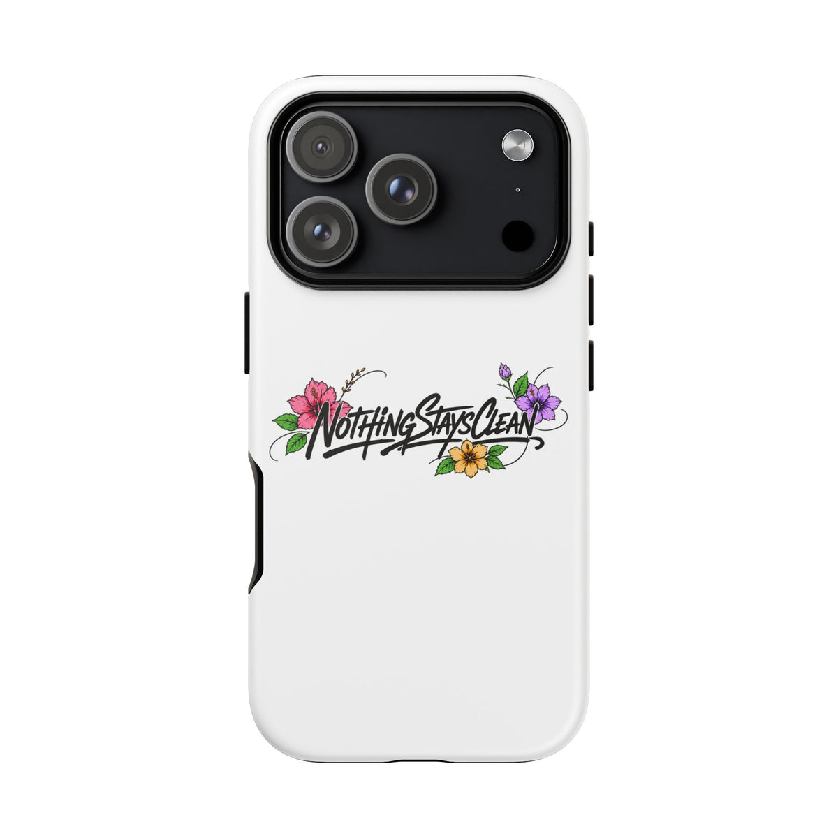 Phone Case “Nothing Stays Clean”