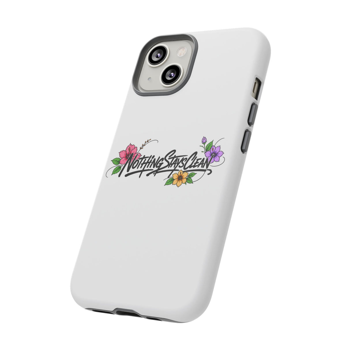 Phone Case “Nothing Stays Clean”