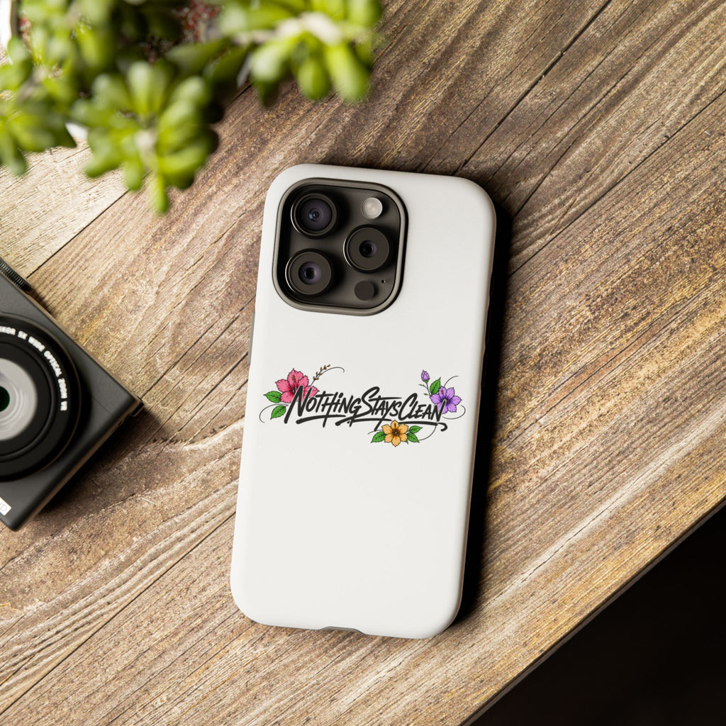 Phone Case “Nothing Stays Clean”
