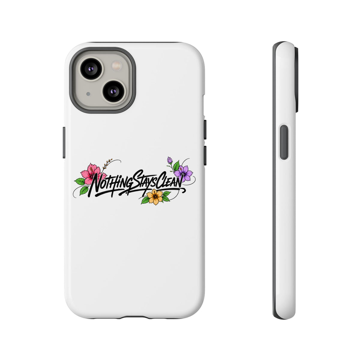 Phone Case “Nothing Stays Clean”
