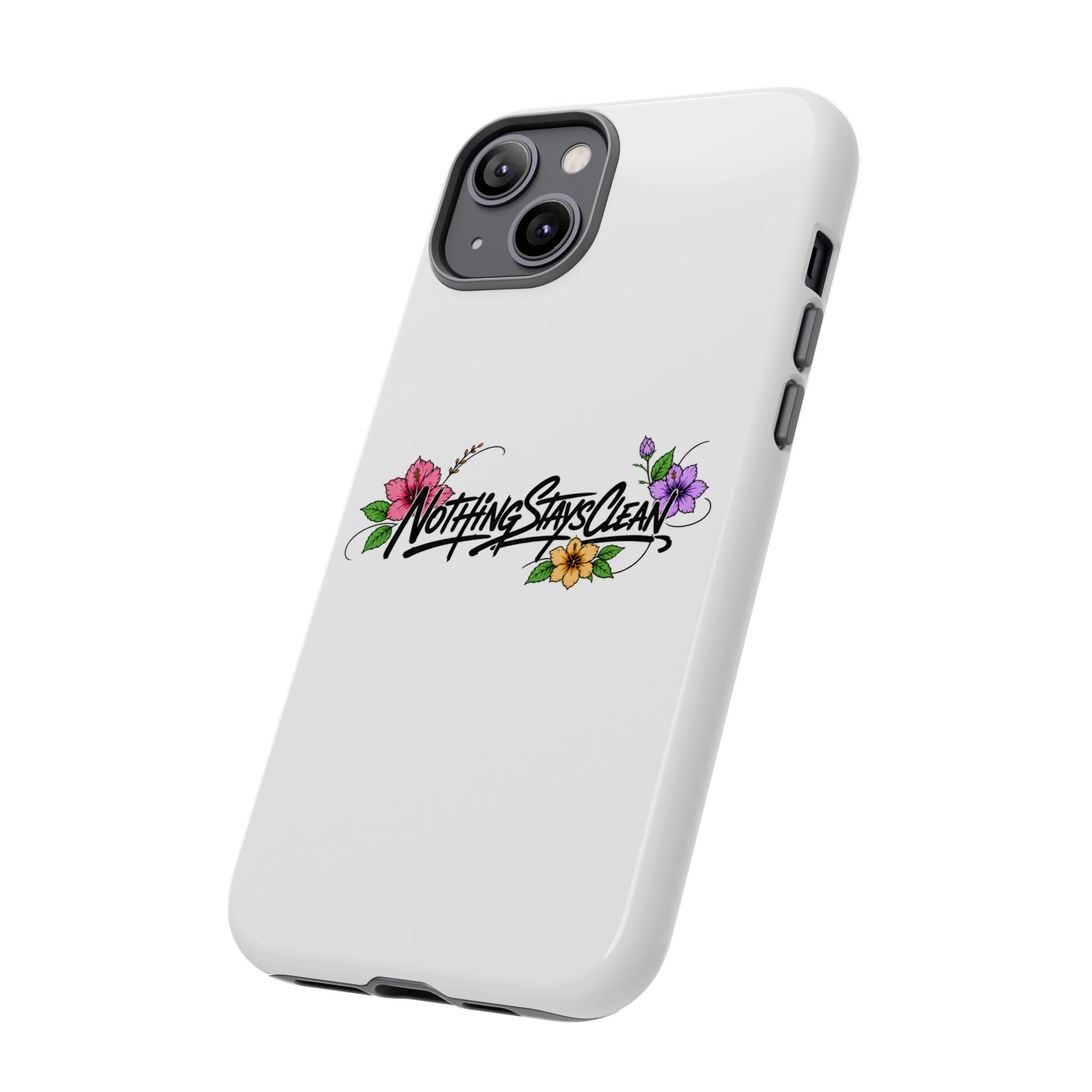 Phone Case “Nothing Stays Clean”