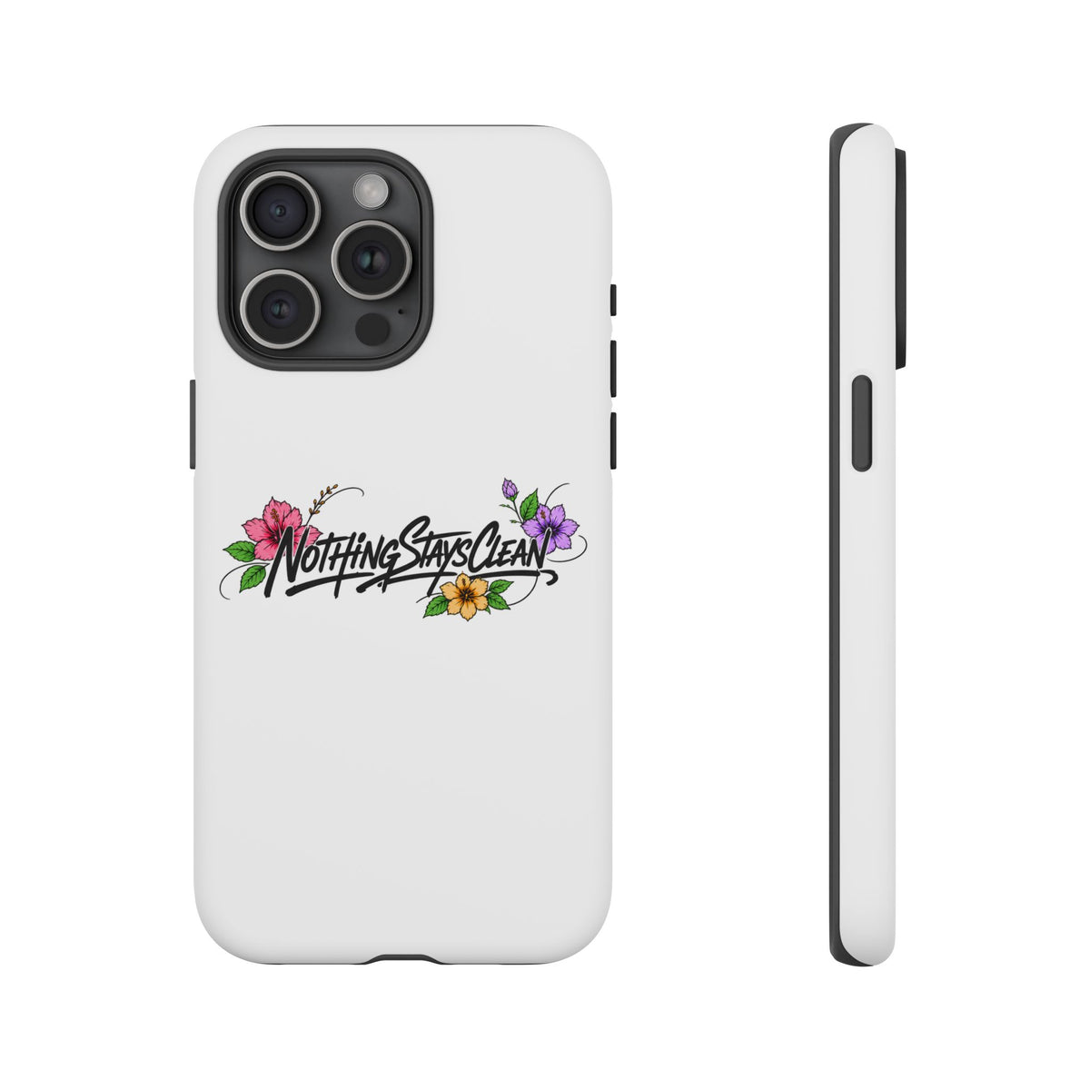 Phone Case “Nothing Stays Clean”