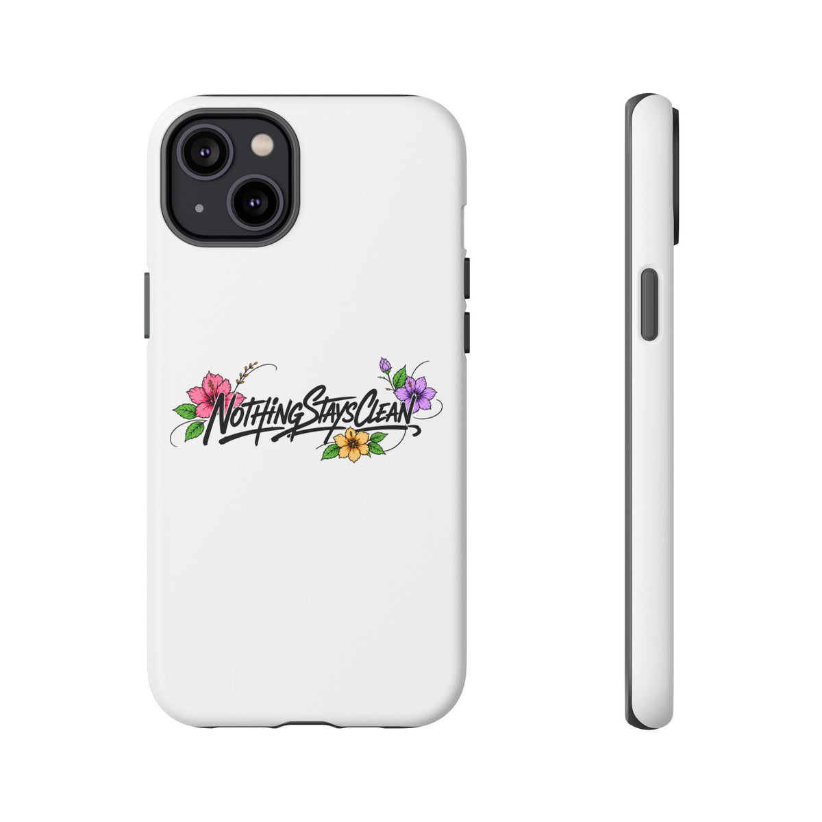 Phone Case “Nothing Stays Clean”