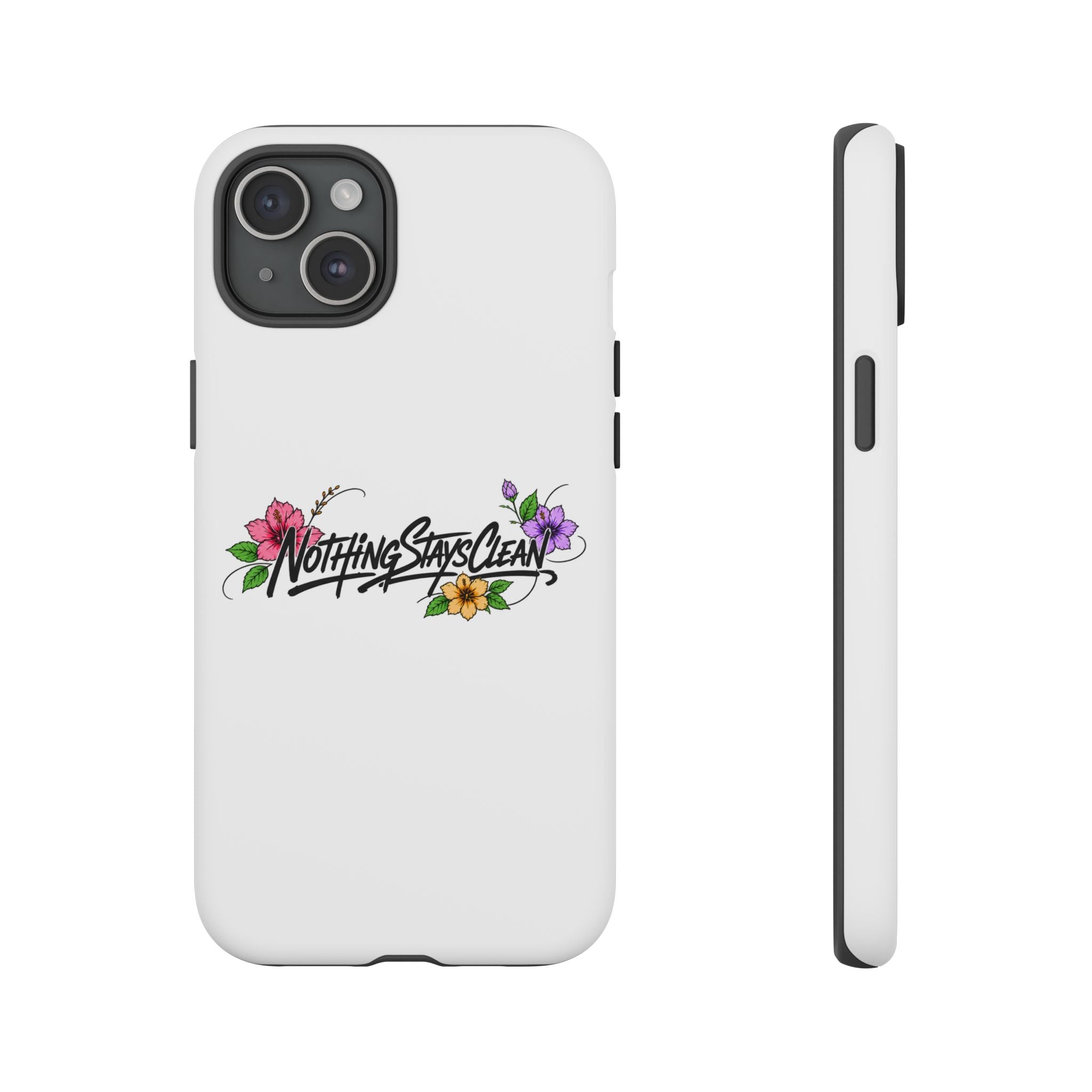 Phone Case “Nothing Stays Clean”