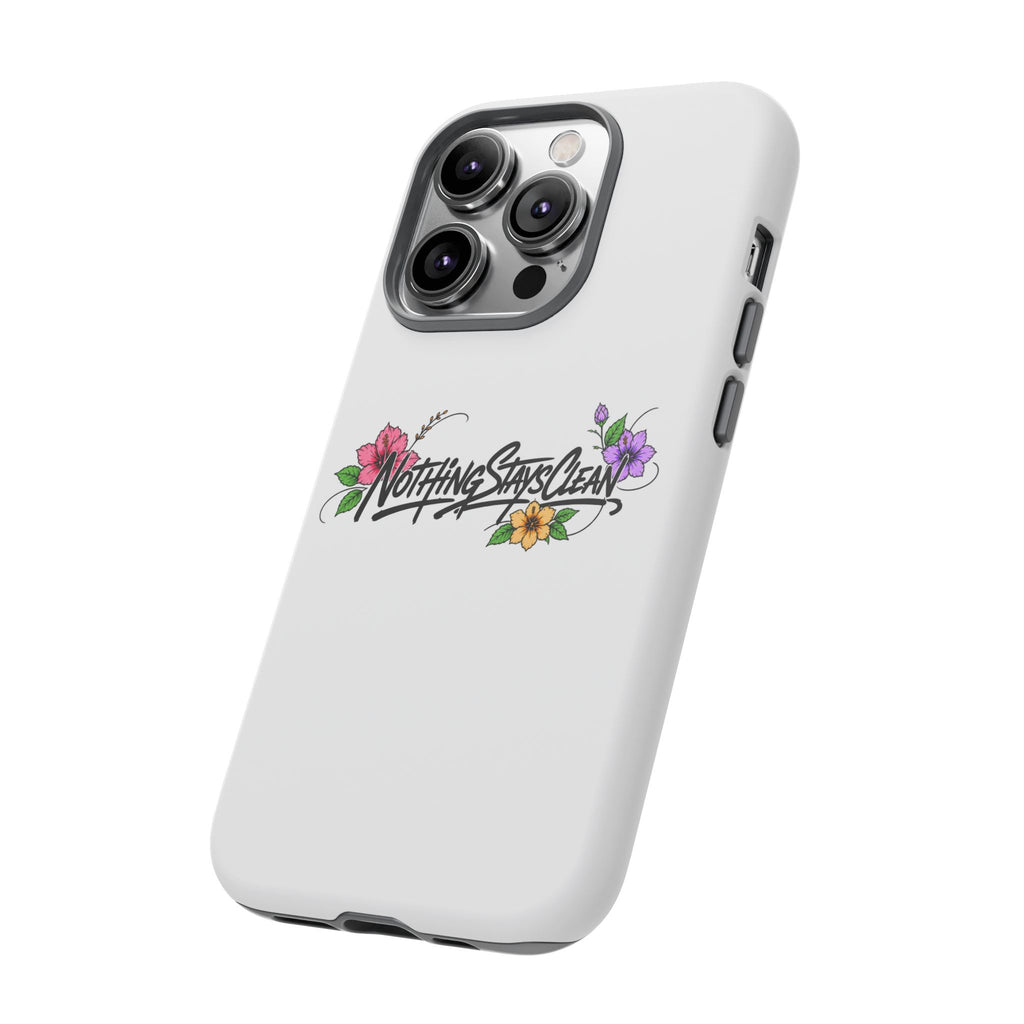 Phone Case “Nothing Stays Clean”