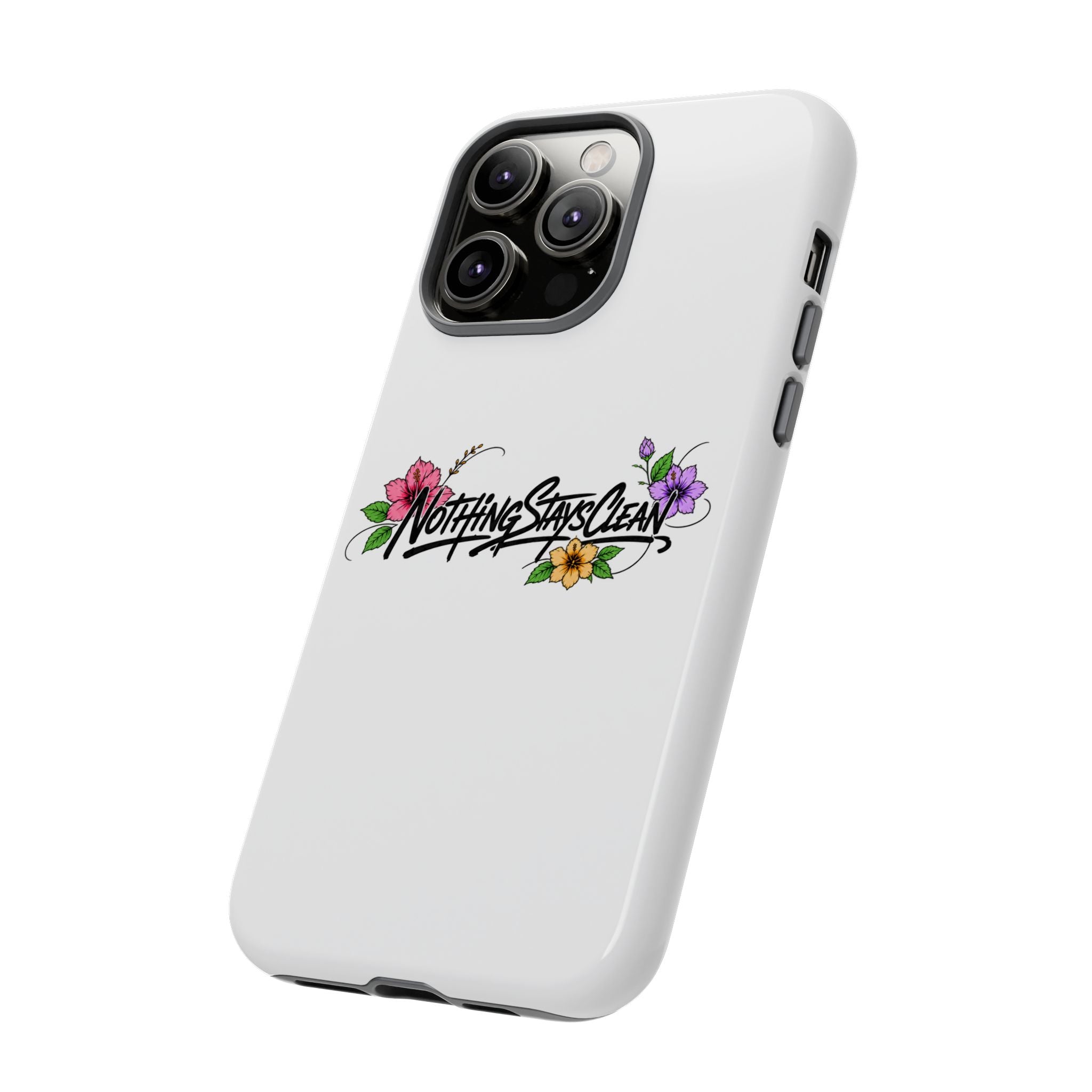 Phone Case “Nothing Stays Clean”