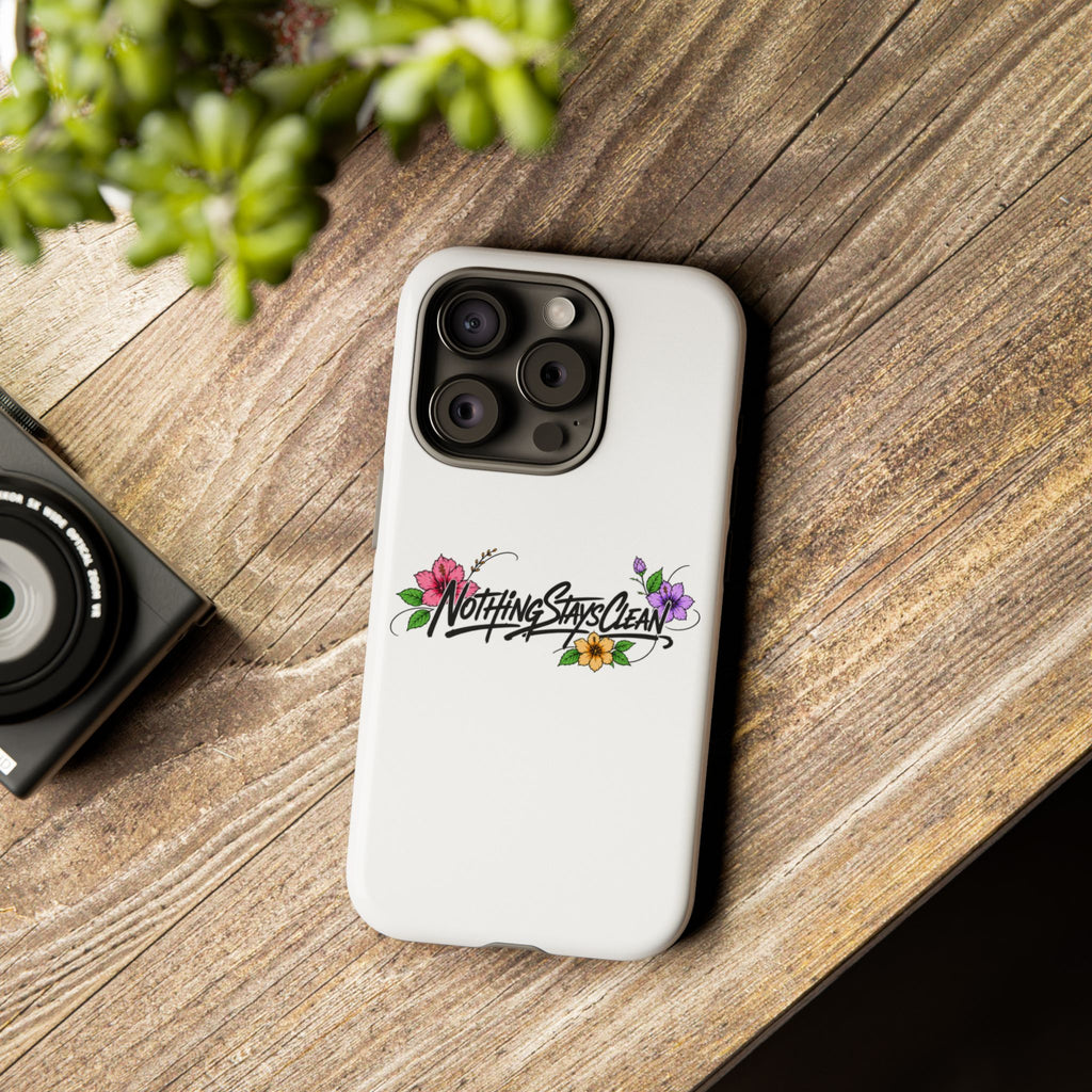 Phone Case “Nothing Stays Clean”
