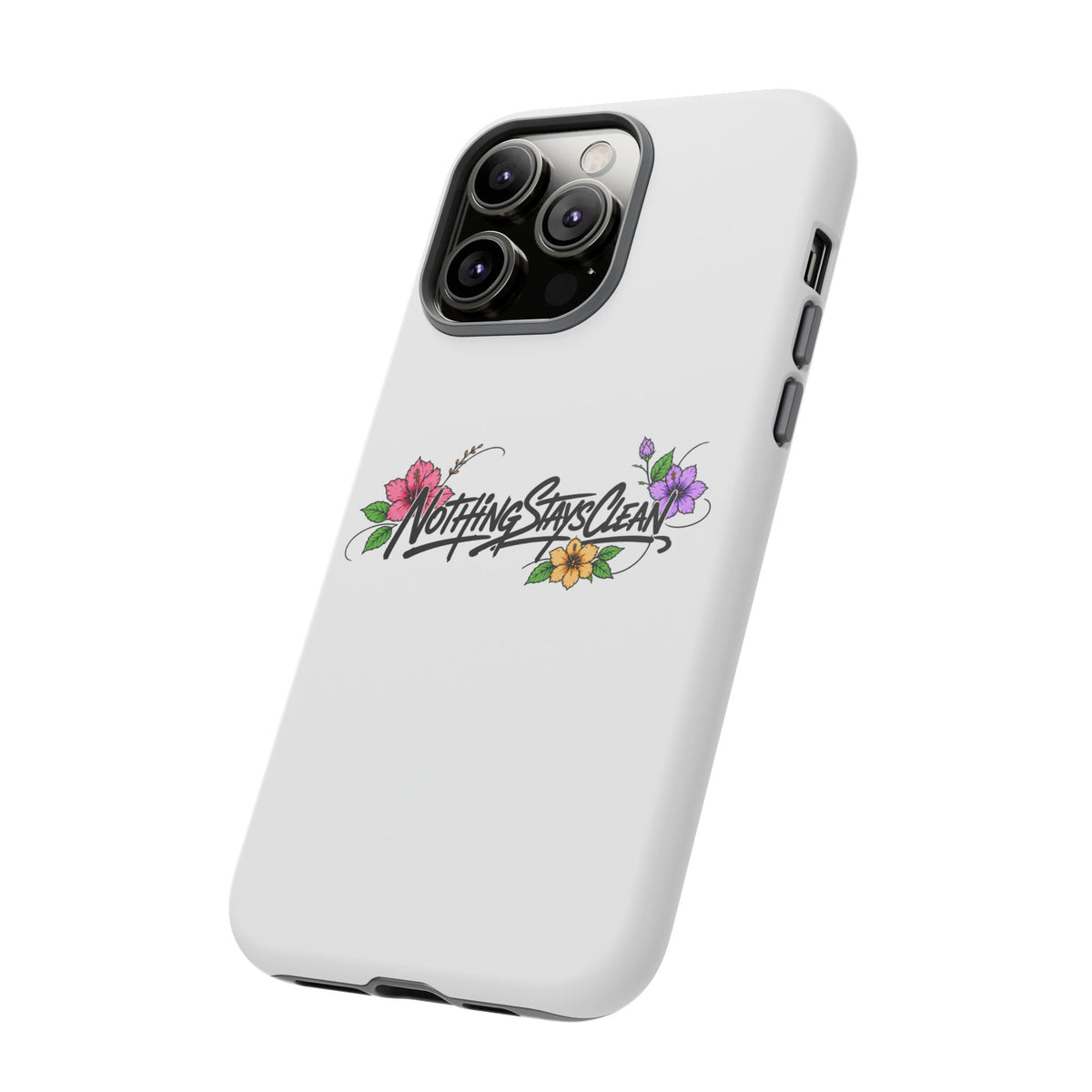 Phone Case “Nothing Stays Clean”