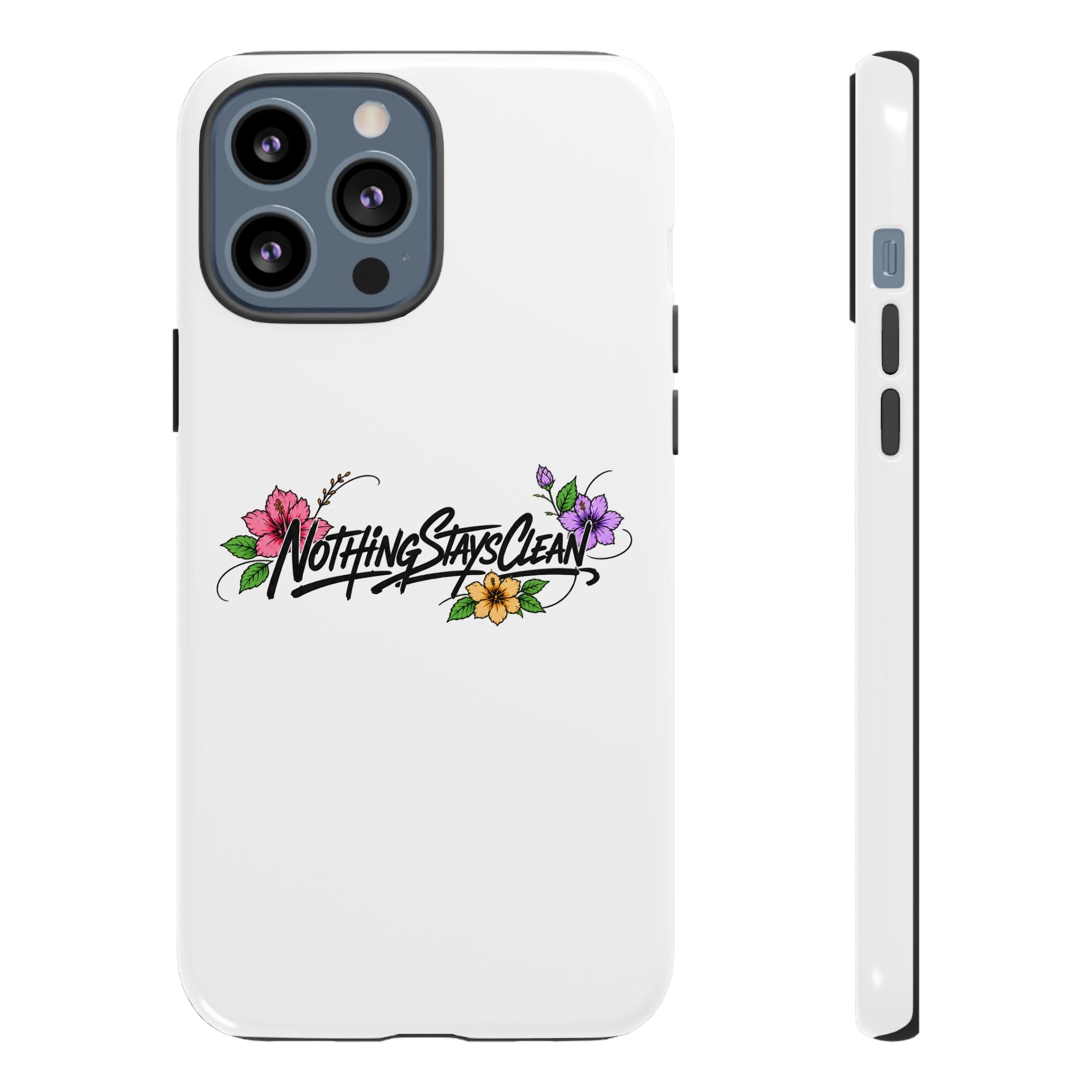 Phone Case “Nothing Stays Clean”