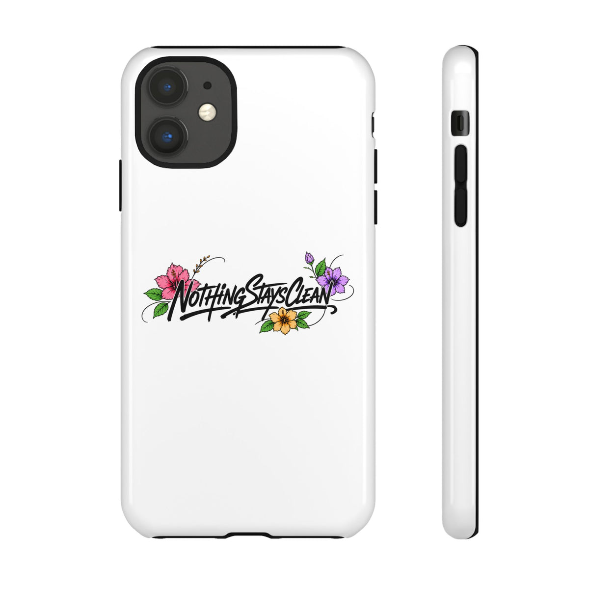 Phone Case “Nothing Stays Clean”